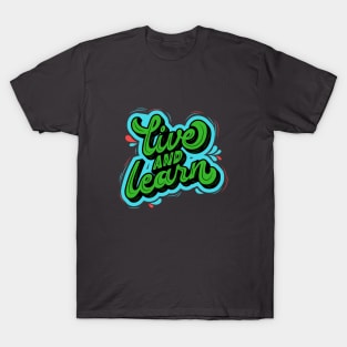 Live And Learn Quote T-Shirt